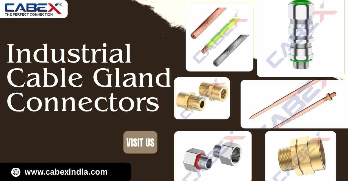 Industrial Cable Gland Connectors: Ensuring Safe and Reliable Electrical Connections