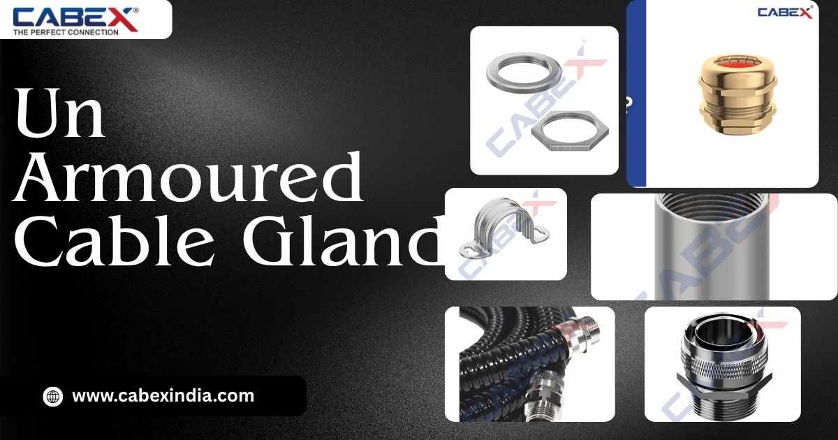 Unarmoured Cable Gland | High-Quality Cable Glands for Unarmoured Cables – Cabex India