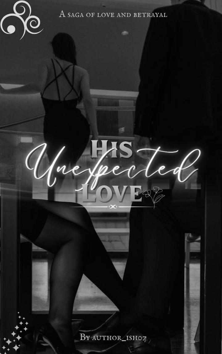 His Unexpected Love ~ A saga of love and betrayal