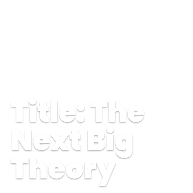 The Next Big Theory
