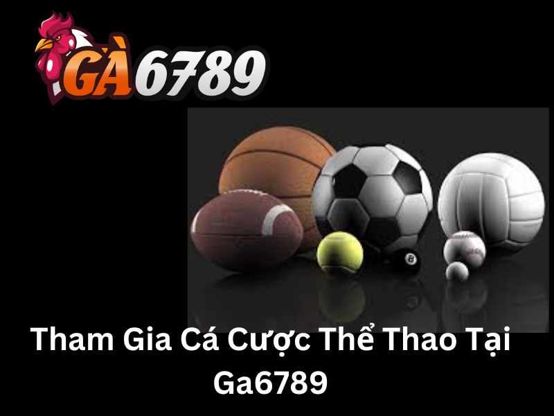 Thể Thao Ga6789 - Sân Chơi Cá Cược Trực Tuyến Lớn Nhất Hiện Nay