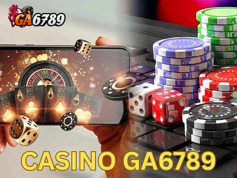 Casino GA6789 - Cá Cược Trực Tuyến Cực Hấp Dẫn, Đa Dạng Trò Chơi Như Tại Casino