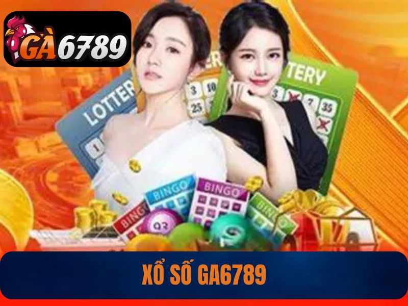 Xổ số GA6789 – Thế Giới May Mắn Với Những Con Số Vàng