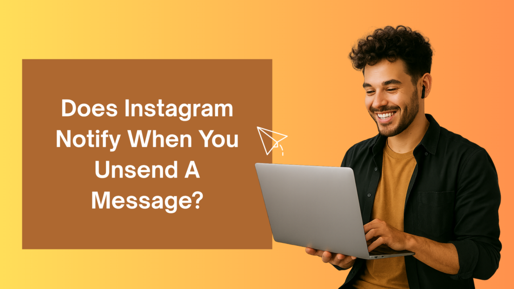Does Instagram Notify When You Unsend A Message?