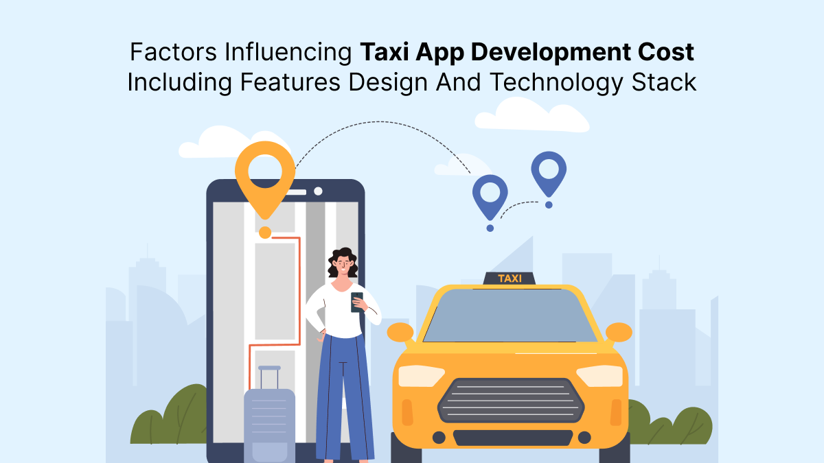 Factors Influencing Taxi App Development Cost Including Features Design and Technology Stack