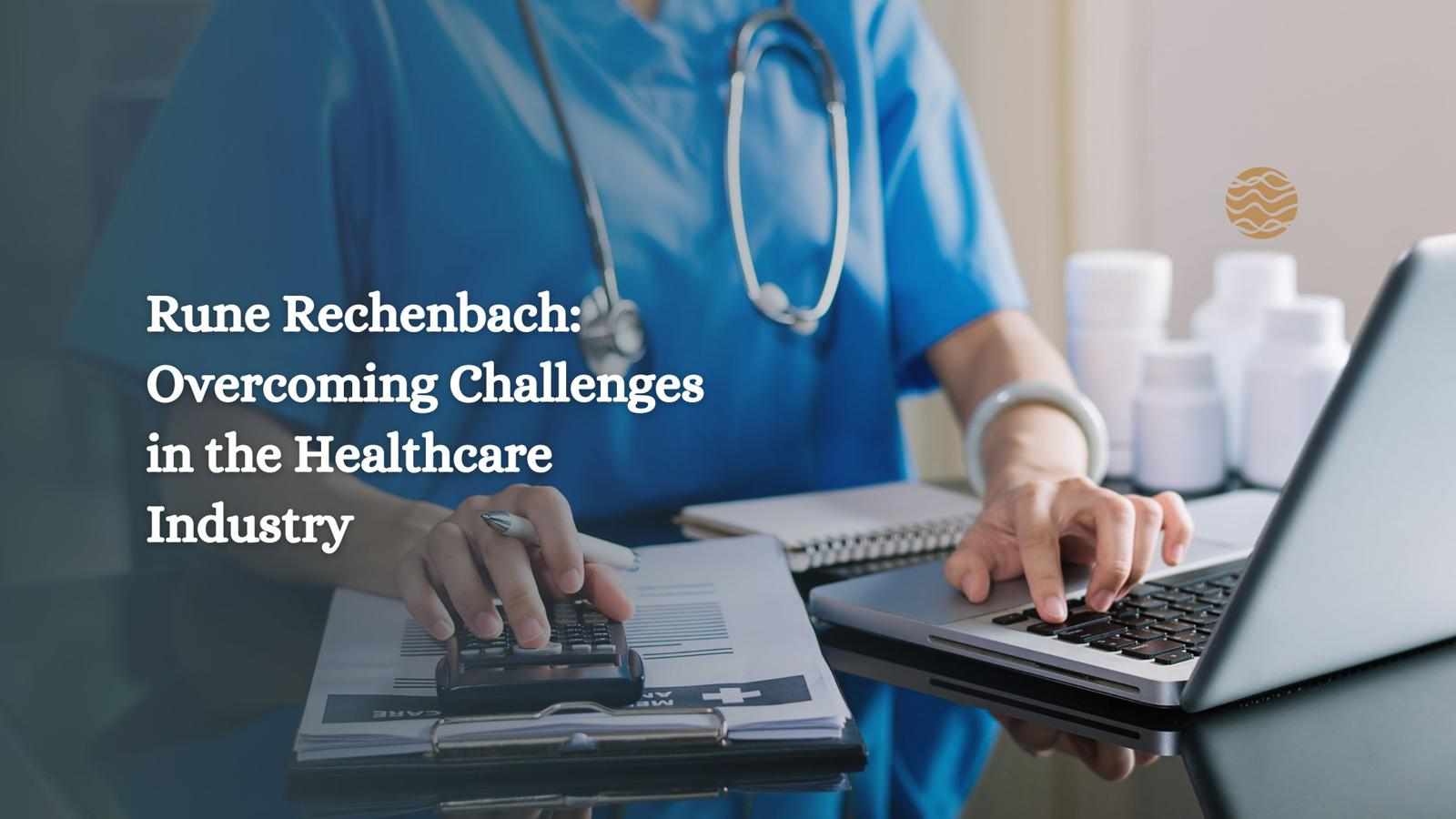 Rune Rechenbach: Overcoming Challenges in the Healthcare Industry