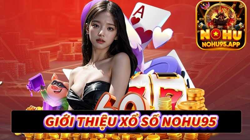Xổ Số Nohu95 Cơ Hội Săn Thưởng Lớn Qua Những Vòng Quay