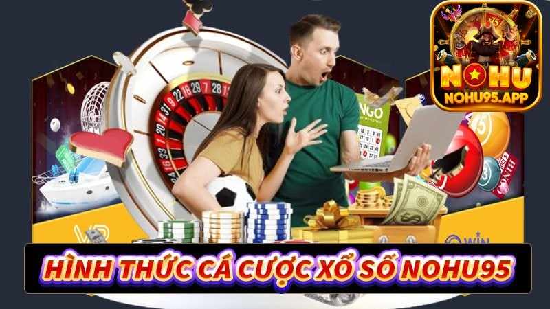 Các siêu phẩm cá cược xổ số Nohu95 không thể nào bỏ qua