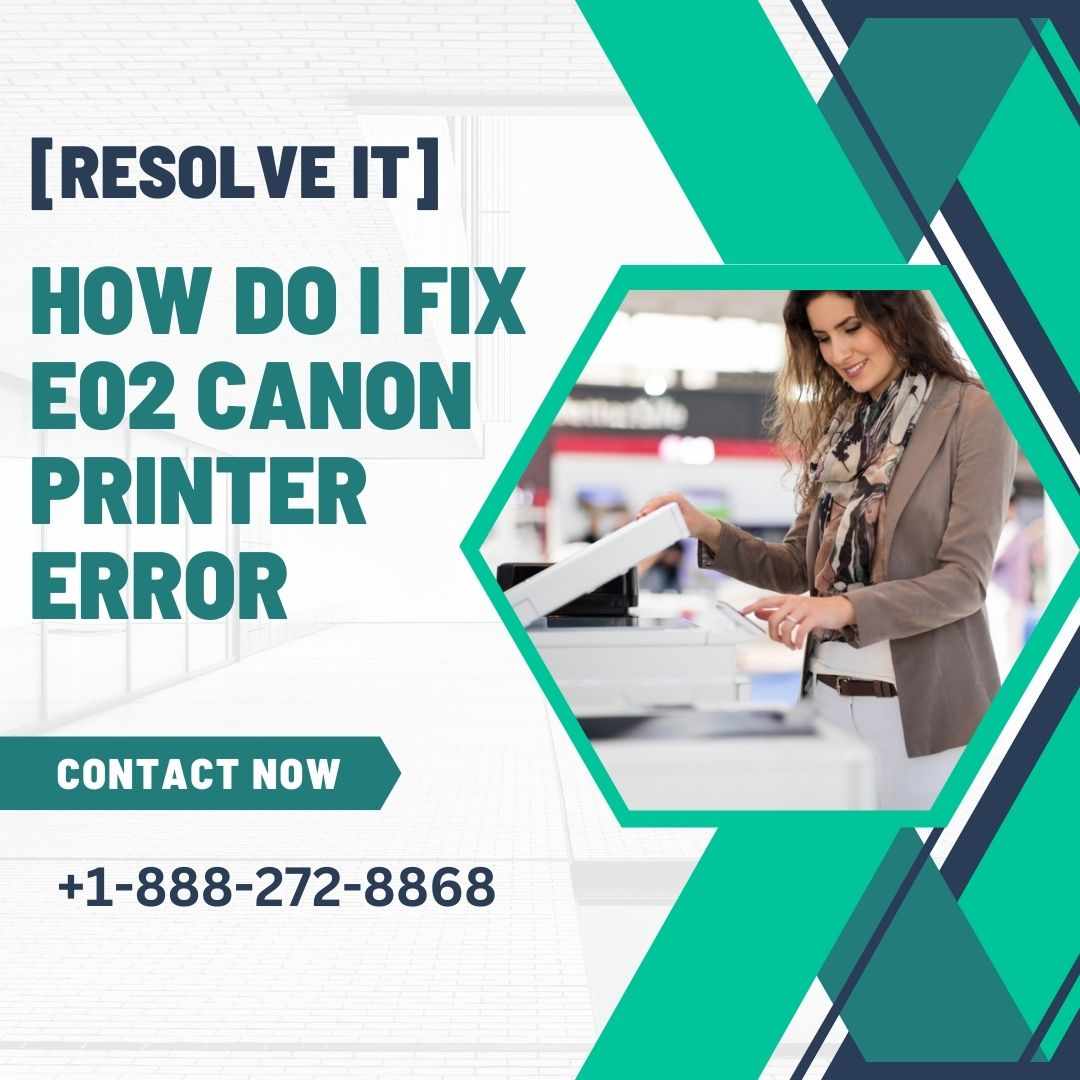 1-888-272-8868 How to Fix Canon Printer Error E02 [SOLVED]