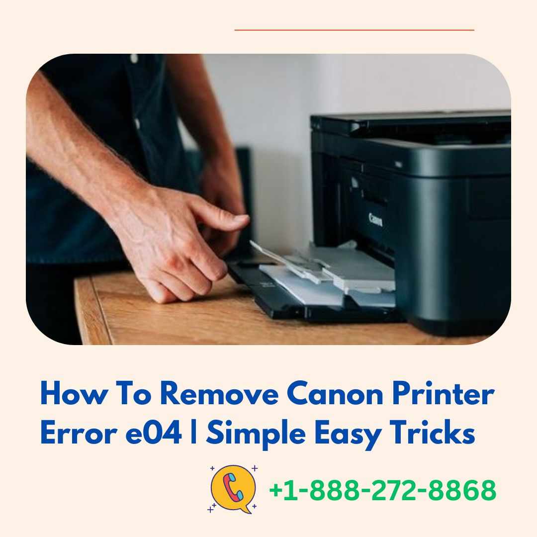 1-888-272-8868 How to Fix Canon Printer Error Code E04 Problem