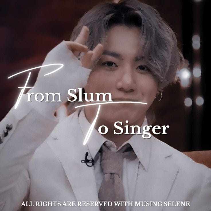 From Slum to Singer [JJK]