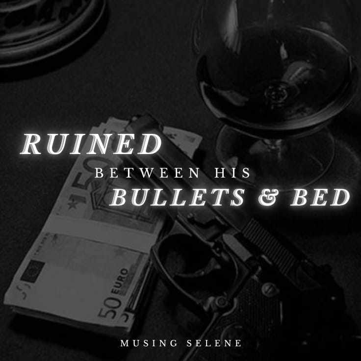 Ruined between his Bullets and Bed