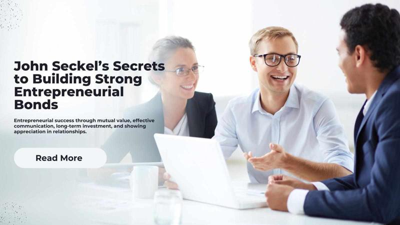 John Seckel’s Secrets to Building Strong Entrepreneurial Bonds
