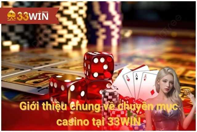Giới thiệu chung về chuyên mục casino tại 33WIN