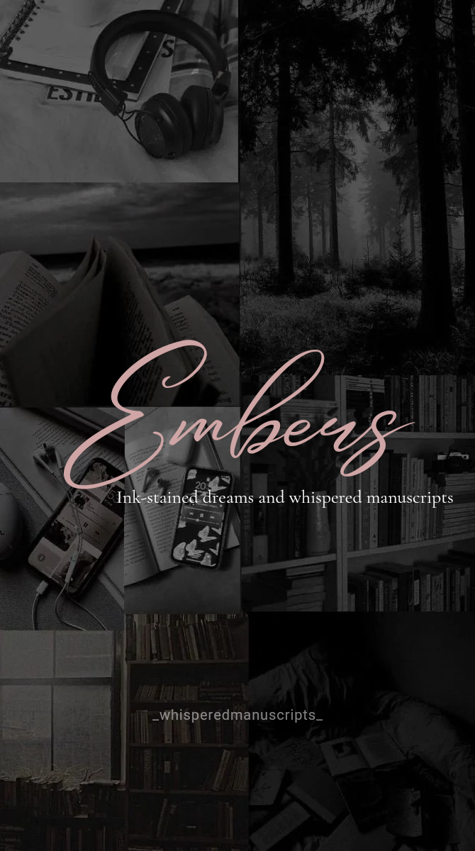 EMBERS [Inked-stained dreams and whispered manuscripts]