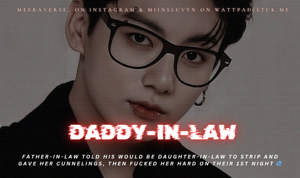 [2-DADDY-IN-LAW]—Father-in-law told his would be daughter-in-law to strip and gave her cunnelings, then fucked her hard on their 1st night 💦