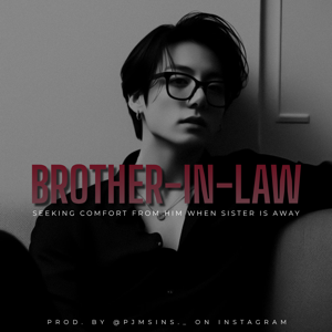 [BROTHER-IN-LAW]— Seeking comfort from him, hot touching, lots of kissing, pussy eating, unprotected sex, kissing when banging, riding him, cumming in mouth 👀🍆💦