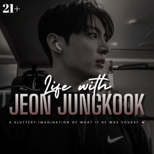 [LIFE WITH JEON JUNGKOOK]—hard choking kink, degradation, rough raw fucking, pussy licking, holding cum, dirty talk, slut shaming, dom daddy kink 🍆💦💋