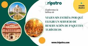 Viajes Sin Estrés: Por Qué Elegir un Servicio de Reservación de Paquetes Turísticos