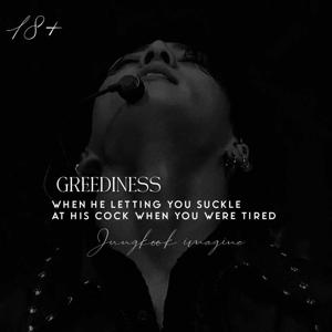 GREEDINESS