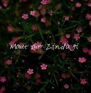 Maut aur Zindagi