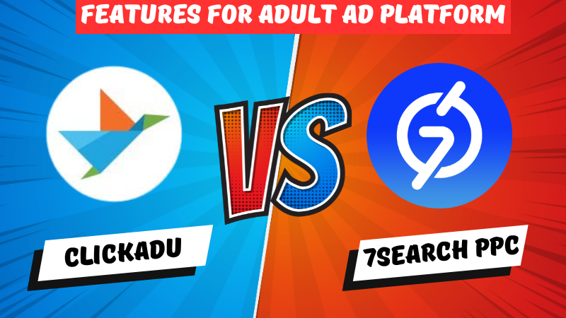 Adult Ad Platform Battle: ClickAdu or 7Search PPC for Traffic?