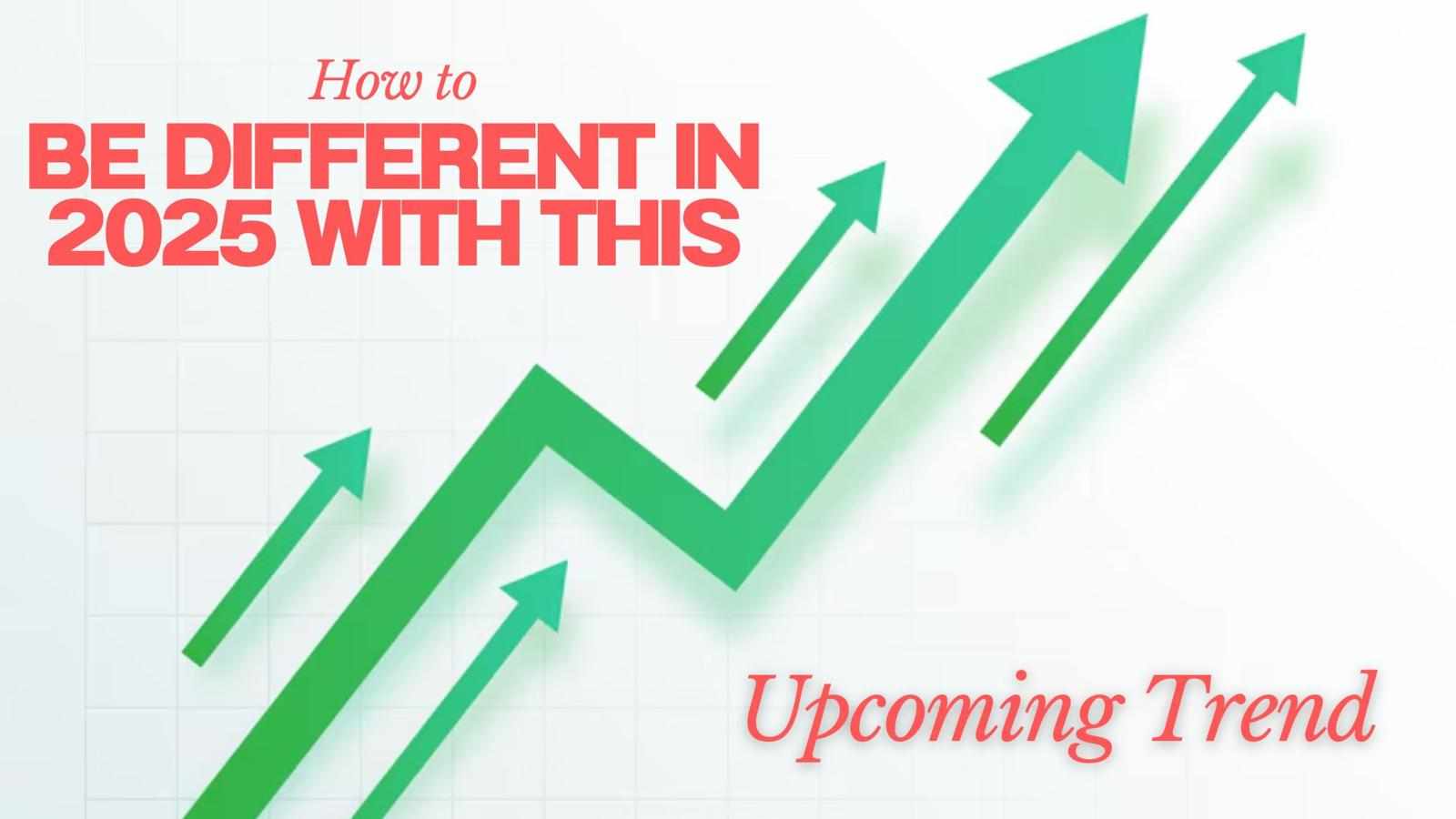 How to Be Different in 2025 With This Upcoming Trend