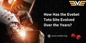 How Has the Evebet Toto Site Evolved Over the Years?