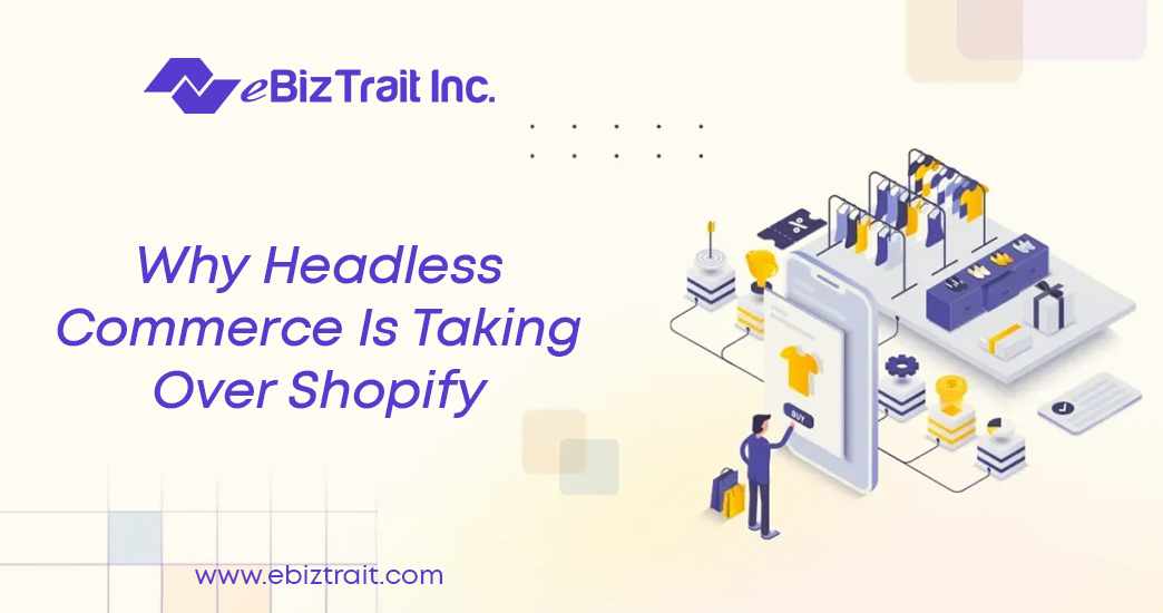 Why Headless Commerce is Taking Over Shopify