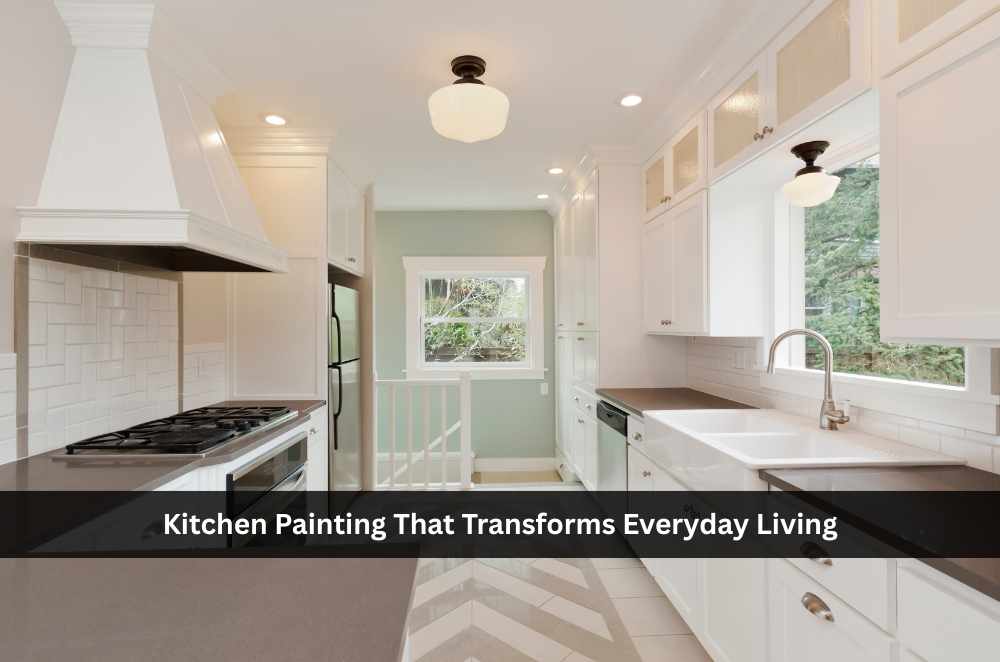 Kitchen Painting That Transforms Everyday Living