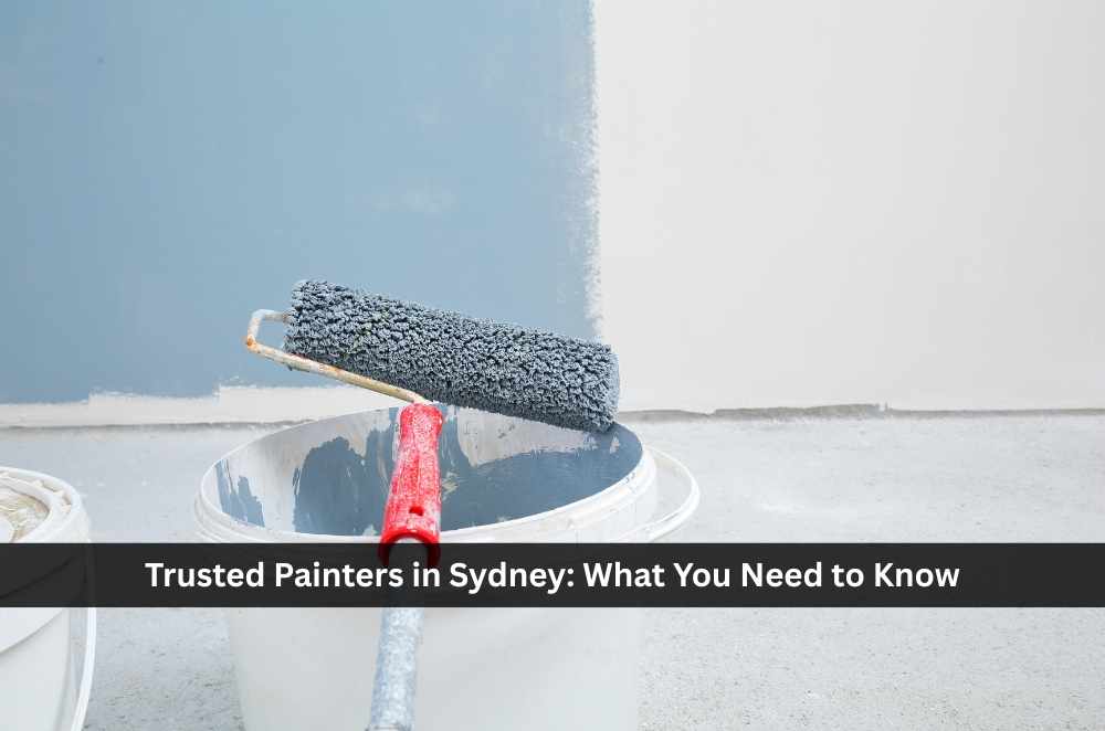 Trusted Painters in Sydney: What You Need to Know