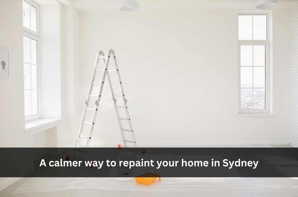 A calmer way to repaint your home in Sydney