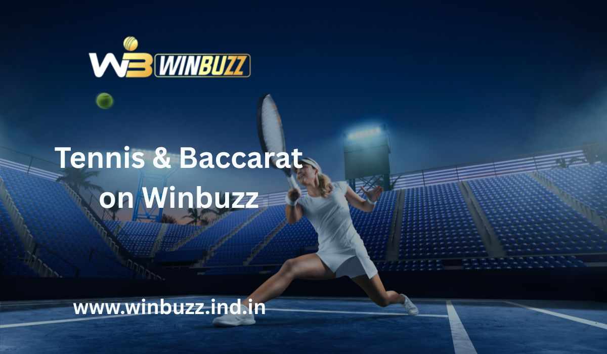 Precision and Fortune: Tennis and Baccarat Encounters on Winbuzz