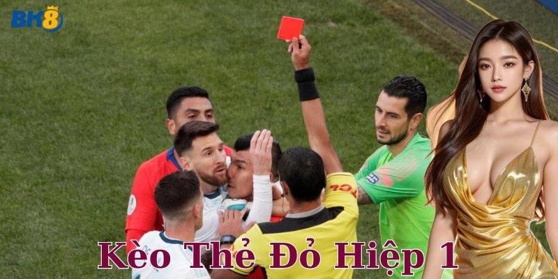 Chi tiết cách chơi kèo thẻ đỏ hiệp 1