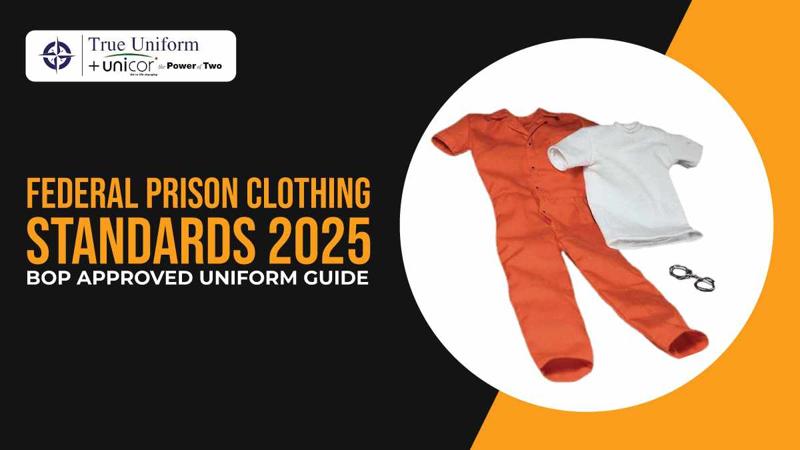 Federal Prison Clothing Standards 2025 | BOP Approved Uniform Guide