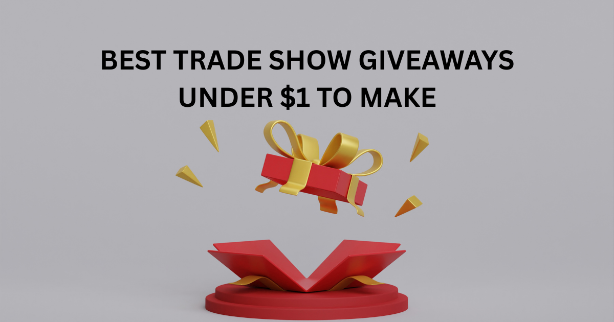 BEST TRADE SHOW GIVEAWAYS UNDER $1 TO MAKE A BIG IMPACT ON A SMALL BUDGET