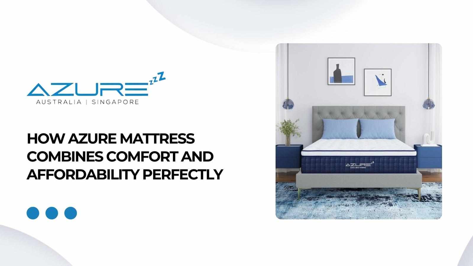 How Azure Mattress Combines Comfort and Affordability Perfectly
