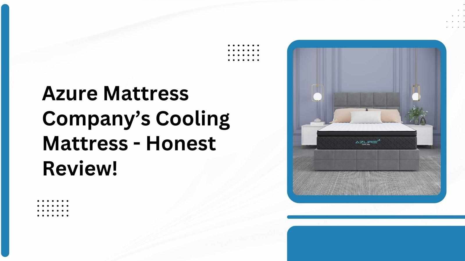 Azure Mattress Company’s Cooling Mattress - Honest Review!