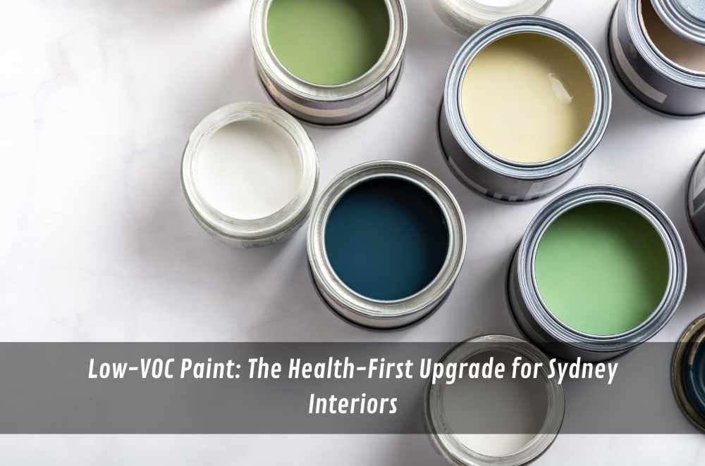 Low-VOC Paint: The Health-First Upgrade for Sydney Interiors