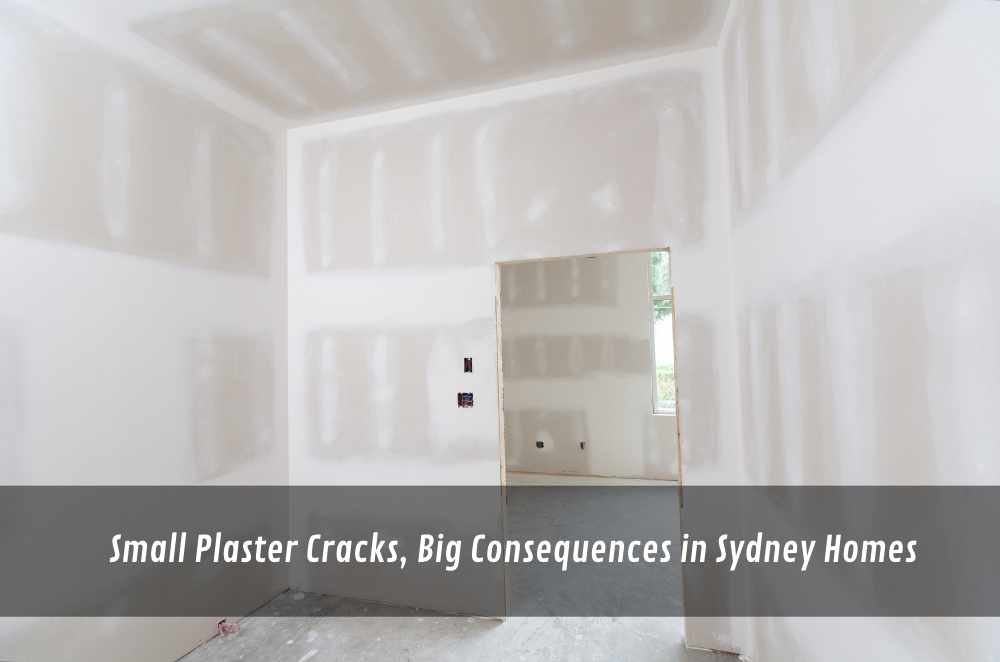Small Plaster Cracks, Big Consequences in Sydney Homes