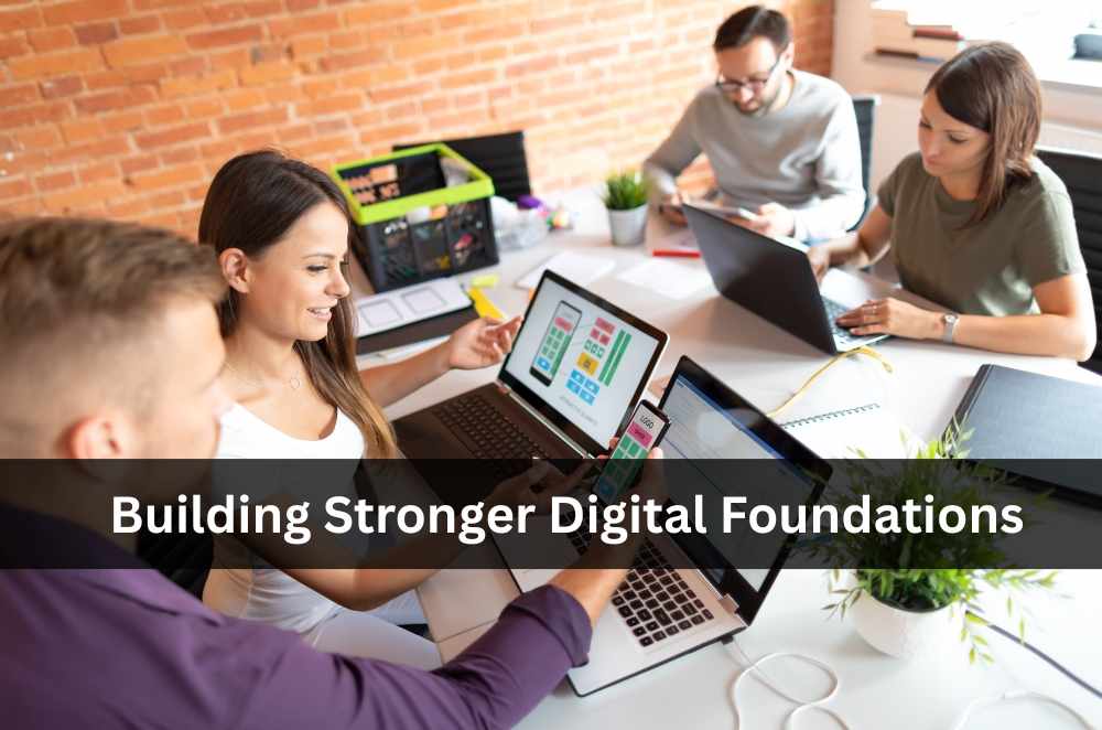 Building Stronger Digital Foundations