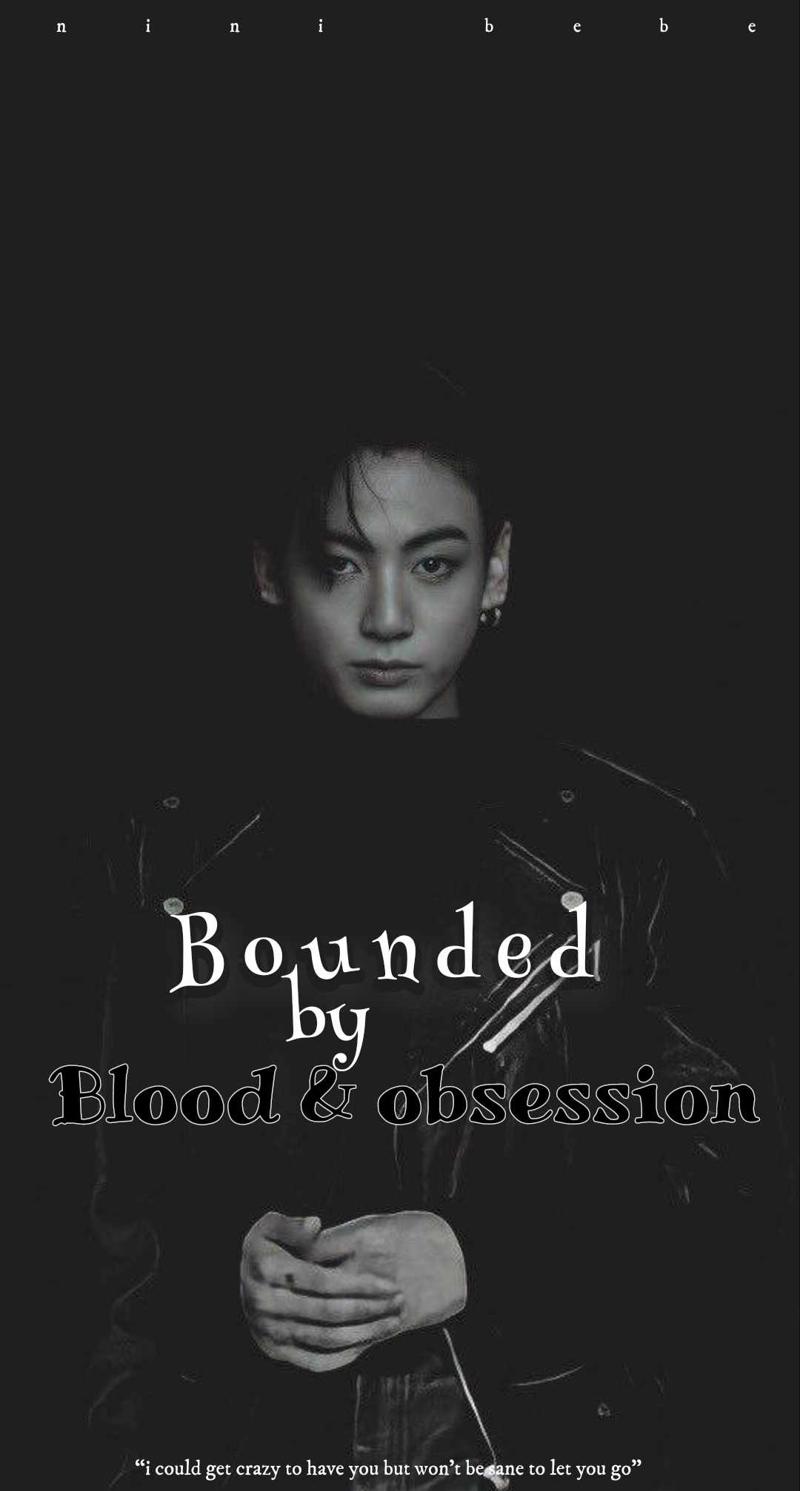 Bounded by blood & obsession