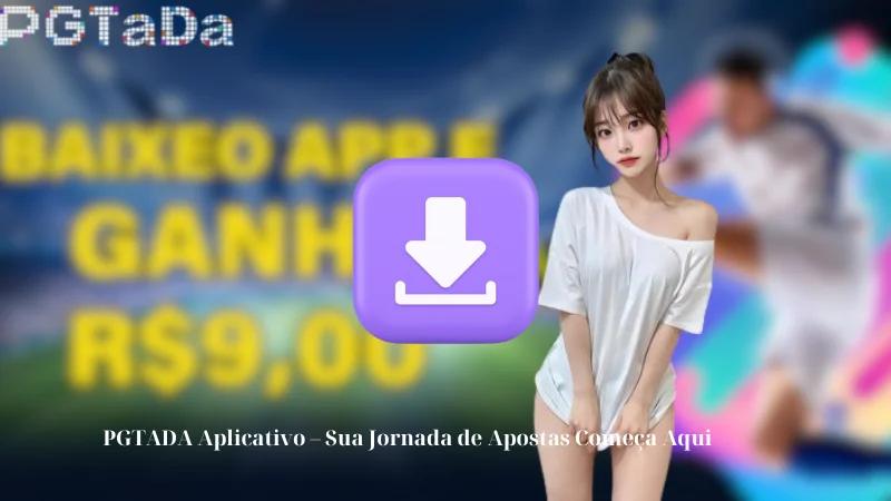 PGTADA Aplicativo – A Sua Porta para o Mundo das Apostas