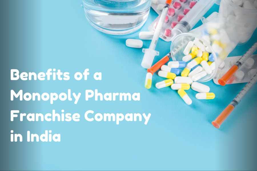Benefits of a Monopoly Pharma Franchise Company in India