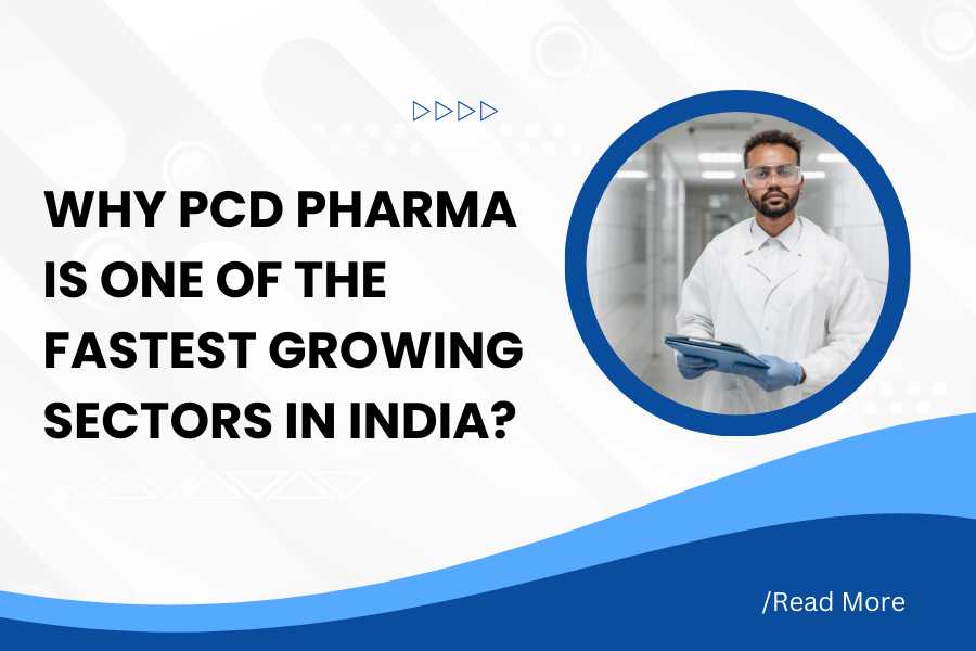 Why PCD Pharma is One of the Fastest Growing Sectors in India?