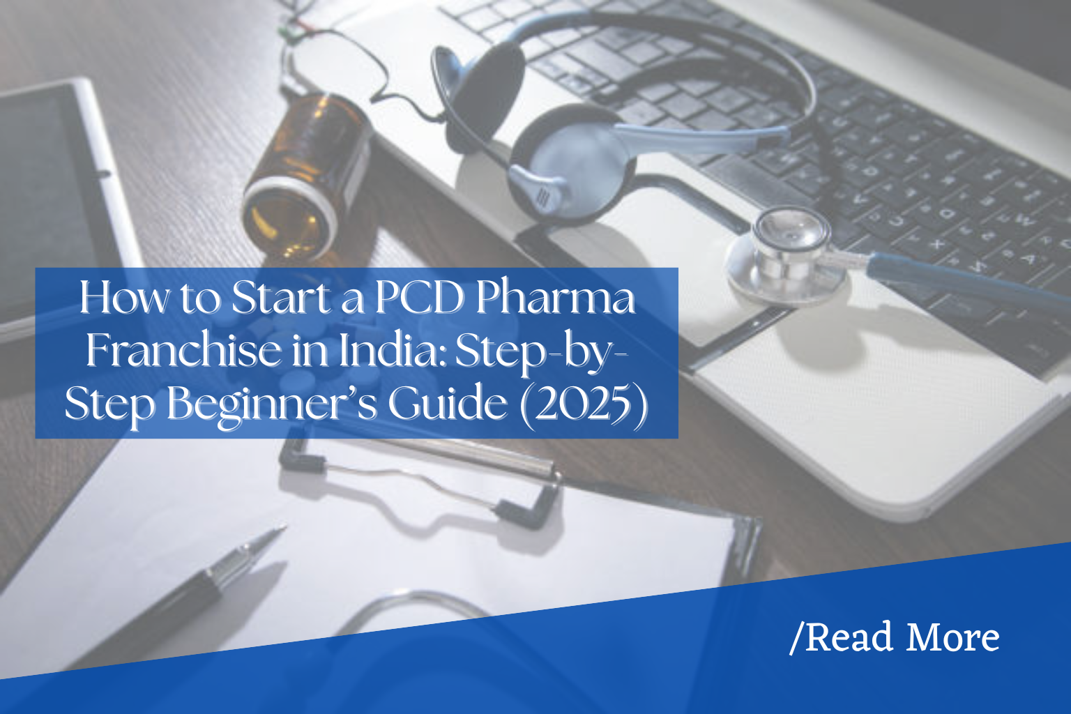 How to Start a PCD Pharma Franchise in India (2025 Guide)