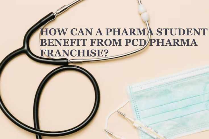 How can a Pharma Student Benefit from PCD Pharma Franchise?