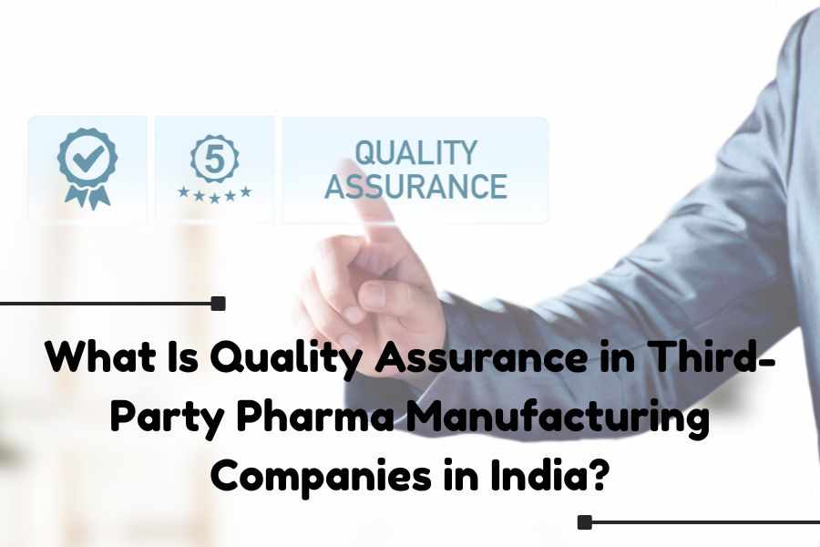 What Is Quality Assurance in Third-Party Pharma Manufacturing Companies in India?