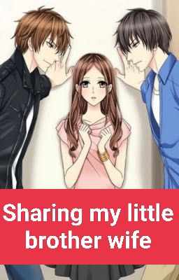 Sharing little brother wife