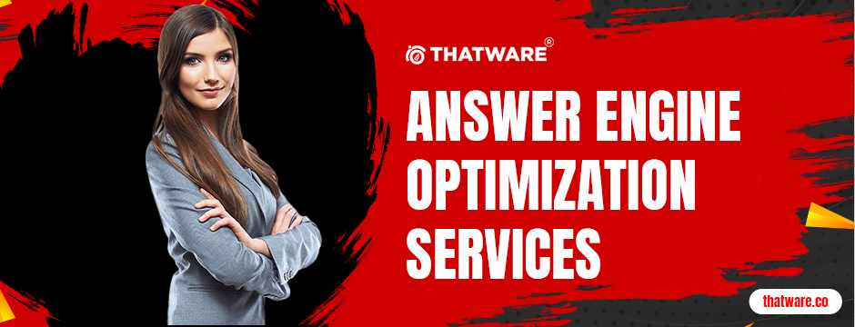 Why You Should Partner with an Expert Answer Engine Optimization Agency Like Thatware LLP